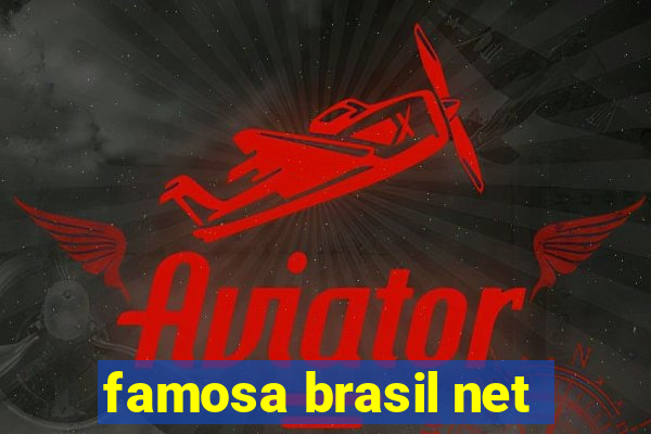 famosa brasil net